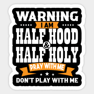 Warning I Am Half Hood Half Holy Sticker